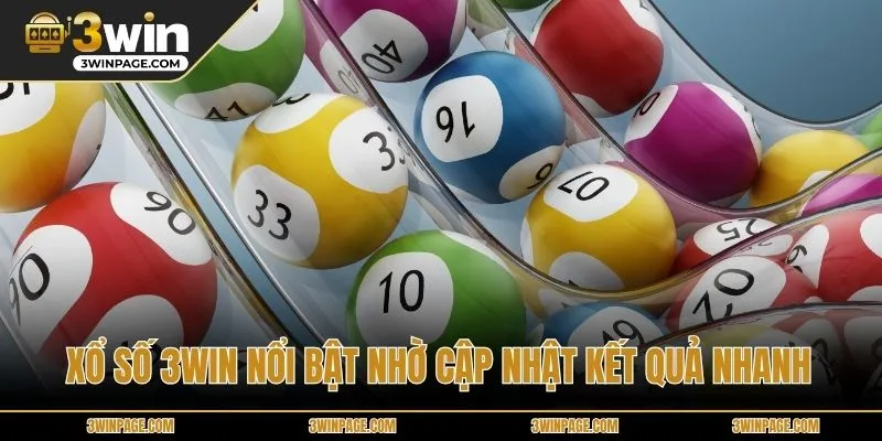 Xổ Số 33Win nổi bật nhờ cập nhật kết quả nhanh